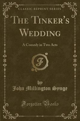 The Tinker's Wedding: A Comedy in Two Acts (Classic Reprint)