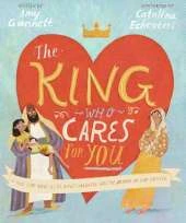 The King Who Cares For You: A True Story About Jesus, Jairus’s Daughter, and the Woman No One Noticed