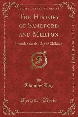 The History of Sandford and Merton: Intended for the Use of Children (Classic Reprint)