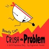 Bowly Can Crush a Problem: A Grit and Resilience Story