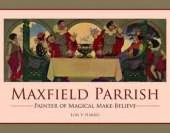 Maxfield Parrish: Painter of Magical Make-Believe