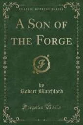 A Son of the Forge (Classic Reprint)