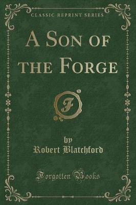A Son of the Forge (Classic Reprint)