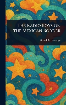 The Radio Boys on the Mexican Border