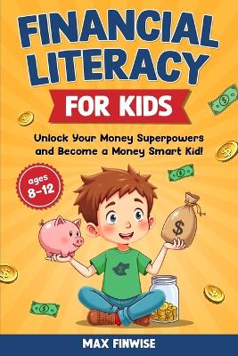 Financial Literacy for Kids: Unlock Your Money Superpowers and Become a Money Smart Kid!