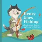 Henry Goes Fishing: A Story About Colors for Kids to Learn While Catching Fish with Henry the Dog.
