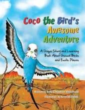 Coco the Bird's Awesome Adventure: A Unique Story and Learning Book about Unusual Birds and Exotic Places