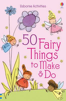 50 Fairy things to make and do