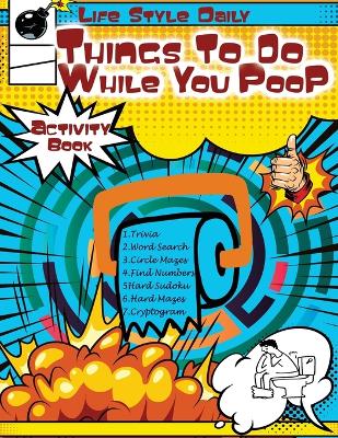 Things to Do While You Poo: Elevate Your Throne Time Puzzles, Trivia, and Quick Diversions for Lavatory Leisure