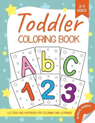 Toddler Coloring Book: Letters and Numbers for Coloring and Learning. Children Activity Book for Toddlers and Kids Age 2-4