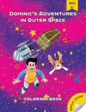 Dominic's Adventures in Outer Space: A Coloring Storybook about a Boy, His Dog, and a Valuable Lesson That Is Out of This World! Coloring Book for Kids Ages 6+