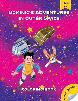 Dominic's Adventures in Outer Space: A Coloring Storybook about a Boy, His Dog, and a Valuable Lesson That Is Out of This World! Coloring Book for Kids Ages 6+