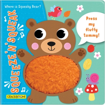 Squeeze 'n' Squeak: Where is Squeaky Bear?: Press my fluffy tummy!
