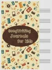 Songwriting Journals for Kids: Song Book, Manuscript Paper For Notes, Lyrics And Music. For Musicians, Students, Songwriting