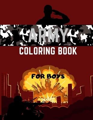 Army Coloring Book For Boys: Military Colouring Pages For Children: Soldiers, Warships and Guns: Funny Gifts For Kids