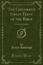 The Children's Great Texts of the Bible, Vol. 1: Genesis to Joshua (Classic Reprint)