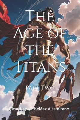 The Age of the Titans: Part Two