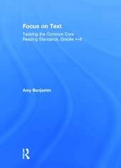 Focus on Text: Tackling the Common Core Reading Standards, Grades 4-8