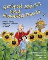 Striped Shirts and Flowered Pants: A Story About Alzheimer's Disease for Young Children