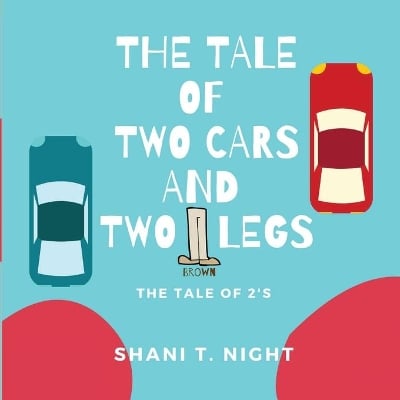 The Tale of Two Cars and Two Brown Legs: The Tale of 2s