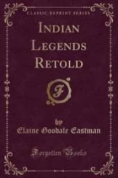 Indian Legends Retold (Classic Reprint)
