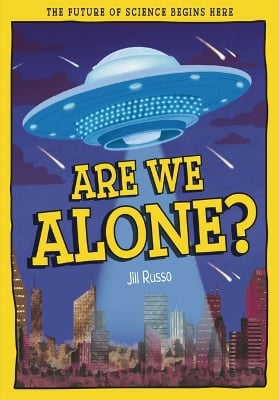 Are We Alone?: The Future of Science Begins Here