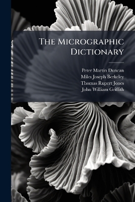 The Micrographic Dictionary: A Guide to the Examination and Investigation of the Structure and Nature of Microscopic Objects, Volume 1, part 2