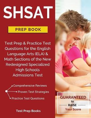 Shsat Prep Book: Test Prep & Practice Test Questions for the English Language Arts (Ela) & Math Sections of the New Redesigned Specialized High Schools Admissions Test