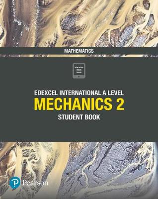 Edexcel International A Level Mathematics Mechanics 2 Student Book