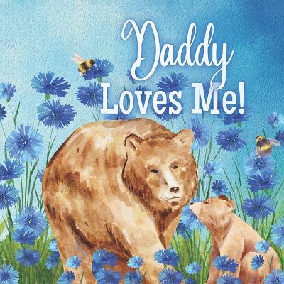 Daddy Loves Me!: A book about Daddy's love!