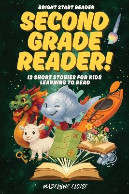 The Second Grade Reader: 12 Short Stories for Kids Age 7 to 9: Engaging, Confidence-Boosting Stories for Growing Independent Readers