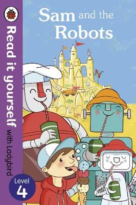 Sam and the Robots - Read it yourself with Ladybird: Level 4
