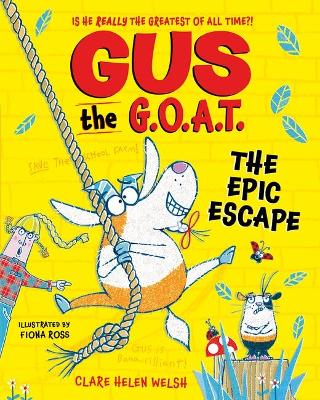 Gus the G.O.A.T.: The Epic Escape: The new laugh-out-loud full-colour series from award-winning author Clare Helen Welsh