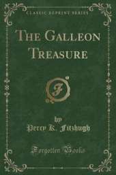 The Galleon Treasure (Classic Reprint)