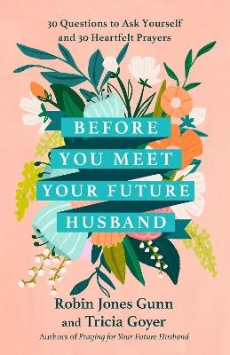 Before You Meet Your Future Husband: 30 Questions to Ask Yourself and 30 Heartfelt Prayers