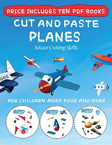 Scissor Cutting Skills (Cut and Paste - Planes): This book comes with collection of downloadable PDF books that will help your child make an excellent start to his/her education. Books are designed to improve hand-eye coordination, develop fine and gross