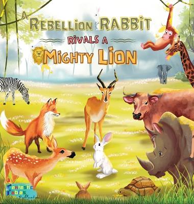A Rebellion Rabbit rivals a Mighty Lion: A Moral story for kids with Illustrations