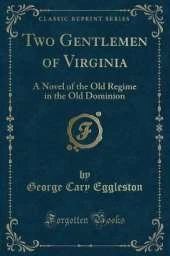 Two Gentlemen of Virginia: A Novel of the Old Regime in the Old Dominion (Classic Reprint)