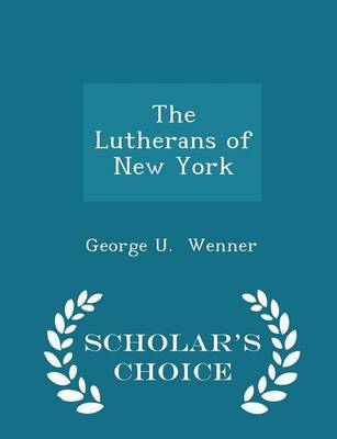 The Lutherans of New York - Scholar's Choice Edition