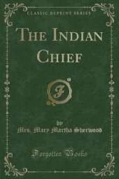 The Indian Chief (Classic Reprint)