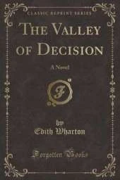 The Valley of Decision: A Novel (Classic Reprint)