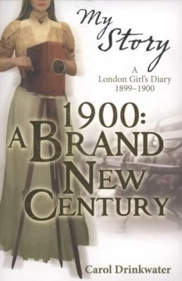 1900: A Brand-new Century: A London Girl's Diary, 1899-1900