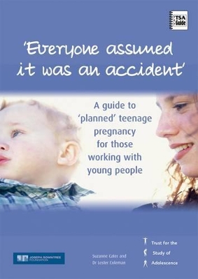 Everyone Assumed it Was an Accident: A Guide to Planned Teenage Pregnancy for Those Working with Young People