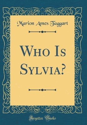 Who Is Sylvia? (Classic Reprint)