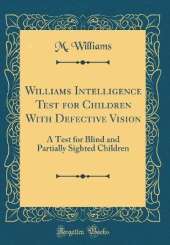 Williams Intelligence Test for Children With Defective Vision: A Test for Blind and Partially Sighted Children (Classic Reprint)