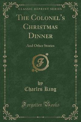 The Colonel's Christmas Dinner: And Other Stories (Classic Reprint)