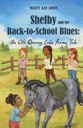Shelby and the Back-to-School Blues: An Old Quarry Lake Farms Tale. The perfect gift for girls age 9-12. (The Old Quarry Lake Farms Tales Book 3)