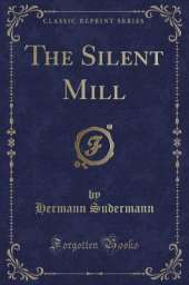 The Silent Mill (Classic Reprint)