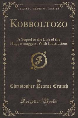 Kobboltozo: A Sequel to the Last of the Huggermuggers, With Illustrations (Classic Reprint)