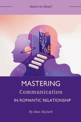 Heart-to-Heart: Mastering Communication in Romantic Relationships